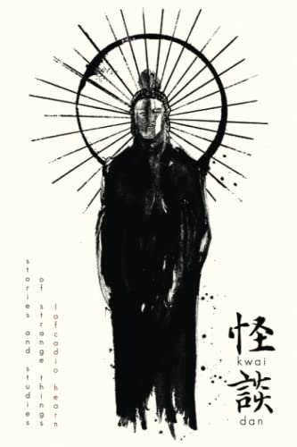 Kwaidan 怪談: Stories and Studies of Strange Things Kwaidan 怪談: Stories and Studies of Strange Things
