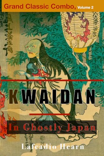 Kwaidan: Stories and Studies of Strange Things & In Ghostly Japan : Grand Classic Combo Volume 2 Kwaidan: Stories and Studies of Strange Things & In Ghostly Japan : Grand Classic Combo Volume 2 von Independently published