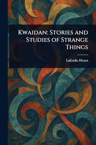 Kwaidan: Stories and Studies of Strange Things Kwaidan: Stories and Studies of Strange Things von Anson Street Press