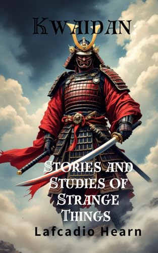 Kwaidan: Stories and Studies of Strange Things: Ancient Folklore of the Japanese Supernatural, Original and Unabridged Edition Kwaidan: Stories and Studies of Strange Things: Ancient Folklore of the Japanese Supernatural, Original and Unabridged Edition von Independently published