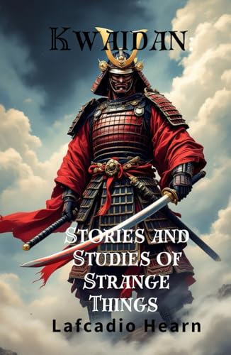 Kwaidan: Stories and Studies of Strange Things: Ancient Folklore of the Japanese Supernatural, Original and Unabridged Edition Kwaidan: Stories and Studies of Strange Things: Ancient Folklore of the Japanese Supernatural, Original and Unabridged Edition von Independently published