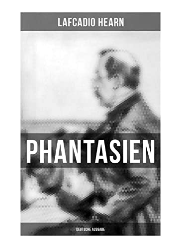 Phantasien (Deutsche Ausgabe): Der Geisterkuß + Der Karfunkel des Teufels + Die Pest + Tote Liebe + Ein phantastischer Kuss + Der Vogel und das ... + Der Unsterbliche + Der Fremde von Musaicum Books