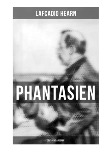Phantasien (Deutsche Ausgabe): Der Geisterkuß + Der Karfunkel des Teufels + Die Pest + Tote Liebe + Ein phantastischer Kuss + Der Vogel und das ... + Der Unsterbliche + Der Fremde