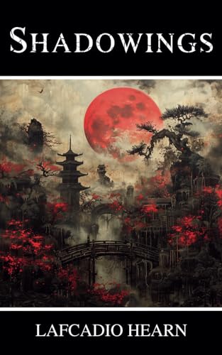 Shadowings: Supernatural Stories and Legends from Japan Shadowings: Supernatural Stories and Legends from Japan von Independently published