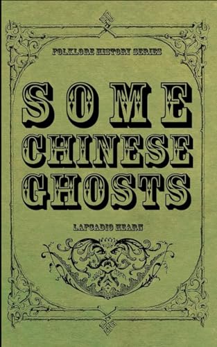Some Chinese Ghosts: A Collection Supernatural Chinese Stories, Original and Unabridged Edition Some Chinese Ghosts: A Collection Supernatural Chinese Stories, Original and Unabridged Edition von Independently published