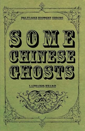 Some Chinese Ghosts: A Collection Supernatural Chinese Stories, Original and Unabridged Edition Some Chinese Ghosts: A Collection Supernatural Chinese Stories, Original and Unabridged Edition von Independently published