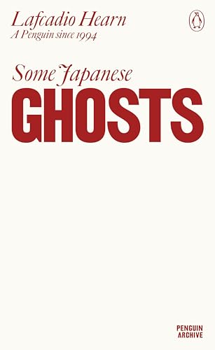 Some Japanese Ghosts: Lafcadio Hearn (Penguin Archive) von Random House