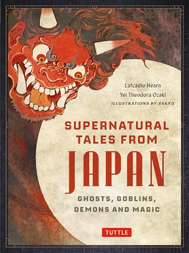 Supernatural Tales from Japan: Ghosts, Goblins, Demons and Magic Supernatural Tales from Japan: Ghosts, Goblins, Demons and Magic von Tuttle Publishing