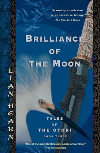 Brilliance of the Moon: Tales of the Otori, Book Three: Tales of the Otori Book 3 Brilliance of the Moon: Tales of the Otori, Book Three: Tales of the Otori Book 3