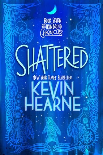 Shattered: Book Seven of The Iron Druid Chronicles Shattered: Book Seven of The Iron Druid Chronicles
