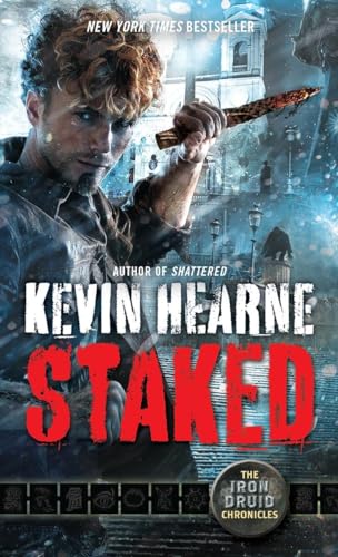 Staked: The Iron Druid Chronicles, Book Eight Staked: The Iron Druid Chronicles, Book Eight