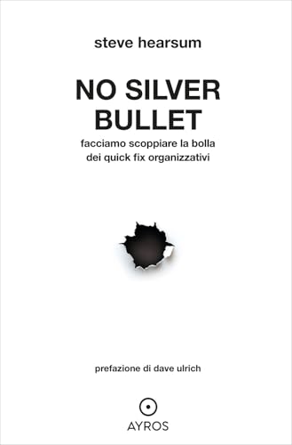 No Silver Bullet. Facciamo scoppiare la bolla dei quick fix organizzativi (Situazioni) von Ayros