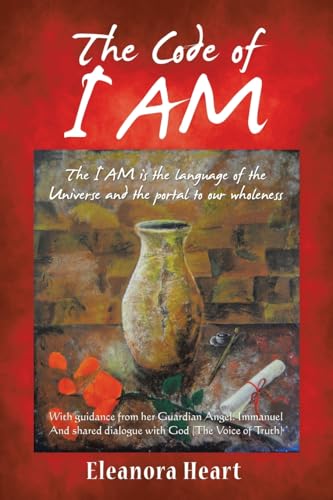The Code of I Am: The I AM is the language of the Universe and the portal to our wholeness von Balboa Press