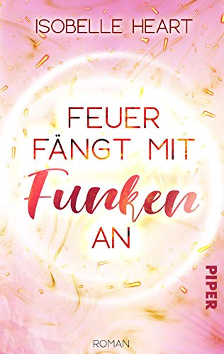 Feuer fängt mit Funken an: Roman. Eine New-Adult-Romance.