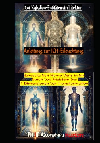 7x4 Kybalion-Entitäten-Architektur: Erwecke den Homo Deus in dir durch das Meistern der 7 Dimensionen der Transformation ... Anleitung zur ICH-Erleuchtung (LEVEL 0: TITAN-Einsteiger, Band 4) von Independently published