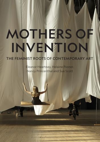 Mothers of Invention: The Feminist Roots of Contemporary Art von Lund Humphries Publishers Ltd