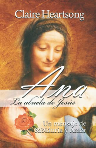 Ana, la abuela de Jesús: Un mensaje de Sabiduría y Amor (Los libros de Ana, Band 1) von Independently published