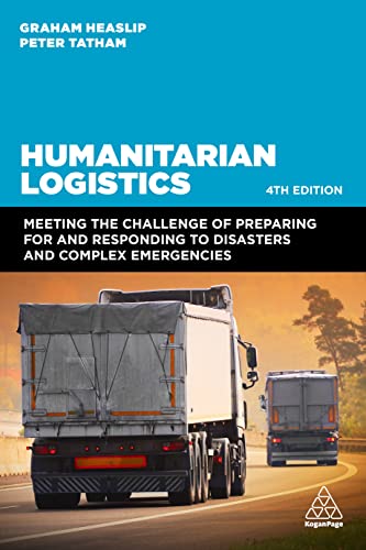 Humanitarian Logistics: Meeting the Challenge of Preparing for and Responding to Disasters and Complex Emergencies von Kogan Page