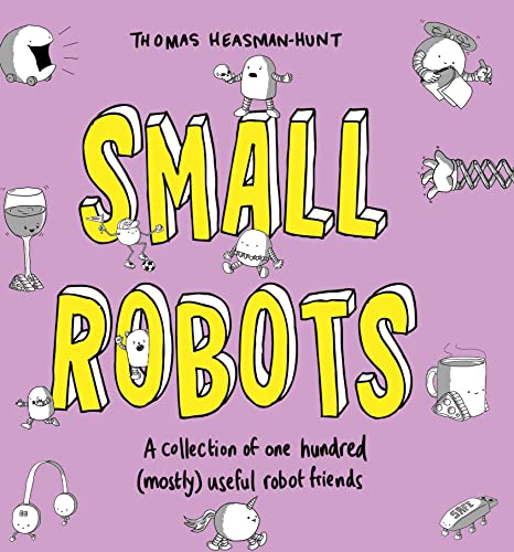 Small Robots: A collection of one hundred (mostly) useful robot friends von Unbound