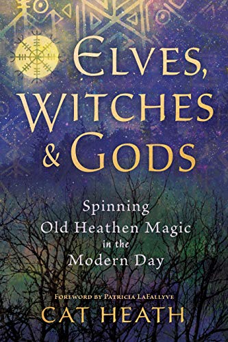 Elves, Witches & Gods: Spinning Old Heathen Magic in the Modern Day von Llewellyn Publications