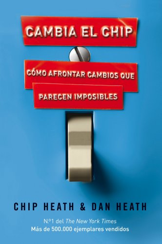 Cambia el chip: Cómo afrontar cambios que parecen imposibles (Gestión 2000)