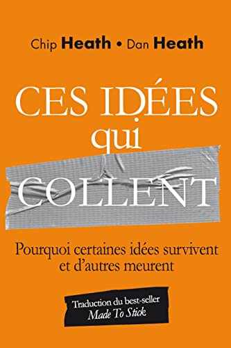 Ces idées qui collent: Pourquoi certaines idées survivent et d'autres meurent