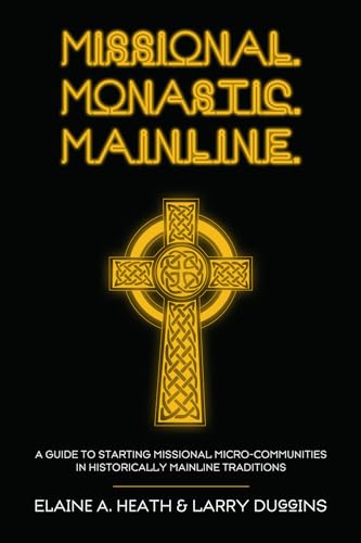 Missional. Monastic. Mainline.: A Guide to Starting Missional Micro-Communities in Historically Mainline Traditions (Missional Wisdom Library: Resources for Christian Community, Band 1) von Cascade Books