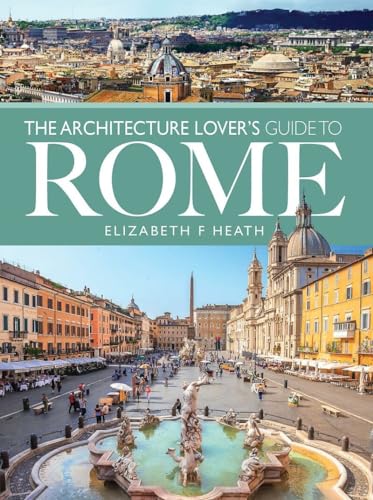 The Architecture Lover's Guide to Rome: (City Guides)