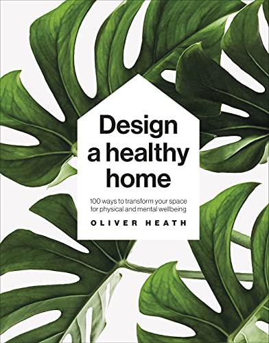 Design A Healthy Home: 100 Ways to Transform Your Space for Physical and Mental Wellbeing von DK