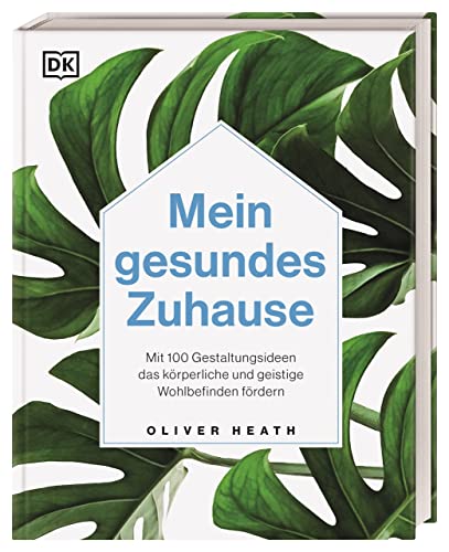 Mein gesundes Zuhause: Mit 100 Gestaltungsideen das körperliche und geistige Wohlbefinden fördern von DK