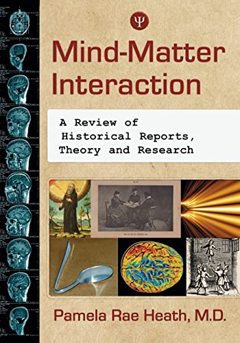 Mind-Matter Interaction: A Review of Historical Reports, Theory and Research von McFarland