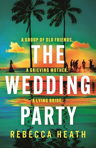 The Wedding Party: An addictive psychological thriller full of twists and turns set on a sweltering Australian beach von Head of Zeus -- an Aries Book