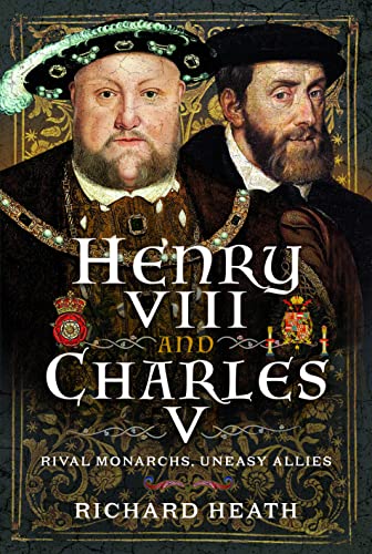 Henry VIII and Charles V: Rival Monarchs, Uneasy Allies von Pen & Sword History