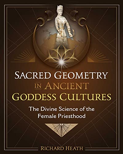 Sacred Geometry in Ancient Goddess Cultures: The Divine Science of the Female Priesthood von Inner Traditions