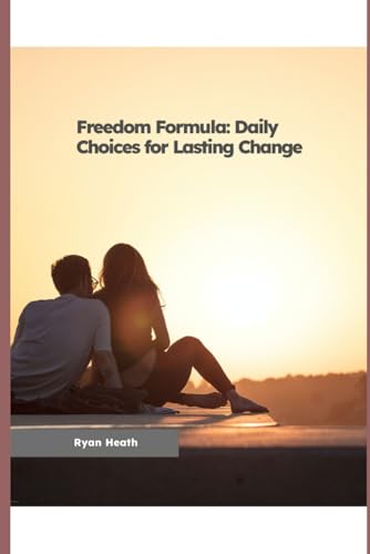 Freedom Formula: Daily Choices for Lasting Change Freedom Formula: Daily Choices for Lasting Change von Independently published