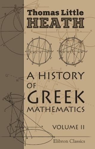 A History of Greek Mathematics: Volume 2. From Aristarchus to Diophantus von Adamant Media Corporation