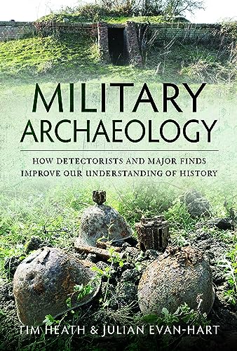 Military Archaeology: How Detectorists and Major Finds Improve Our Understanding of History von Pen & Sword History