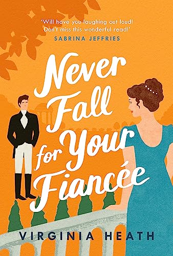 Never Fall for Your Fiancée: A hilarious and sparkling fake-fiancé historical romantic comedy