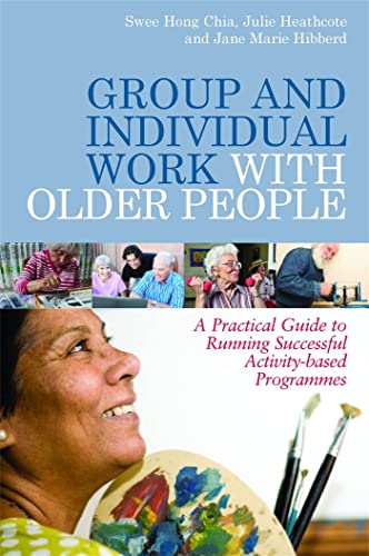 Group and Individual Work with Older People: A Practical Guide to Running Successful Activity-Based Programmes von Jessica Kingsley Publishers