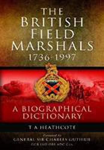 The British Field Marshalls 1736-1997: A Biographical Dictionary von PEN AND SWORD MILITARY