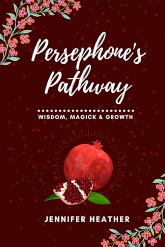 Persephone's Pathway: Wisdom, Magick & Growth von Independently published