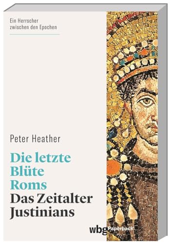 Die letzte Blüte Roms: Das Zeitalter Justinians (wbg Paperback) Die letzte Blüte Roms: Das Zeitalter Justinians (wbg Paperback)