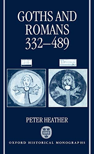 Goths and Romans Ad 332-489 (Oxford Historical Monographs)