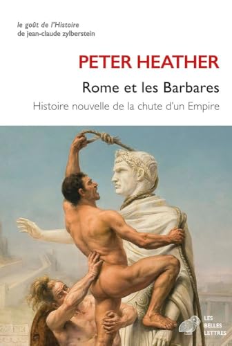 Rome et les Barbares: Histoire nouvelle de la chute d'un Empire von BELLES LETTRES