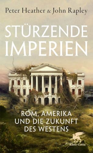 Stürzende Imperien: Rom, Amerika und die Zukunft des Westens Stürzende Imperien: Rom, Amerika und die Zukunft des Westens von Klett-Cotta