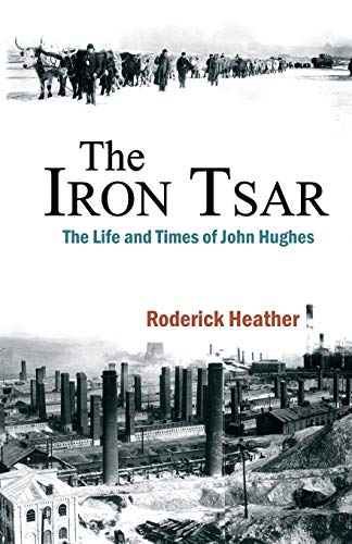 The Iron Tsar: The Life and Times of John Hughes