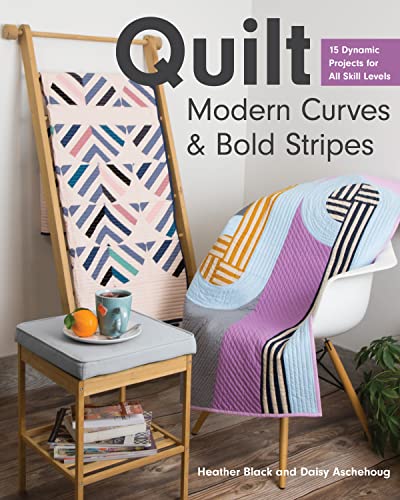 Quilt Modern Curves & Bold Stripes: 15 Dynamic Projects for All Skill Levels von C&T Publishing