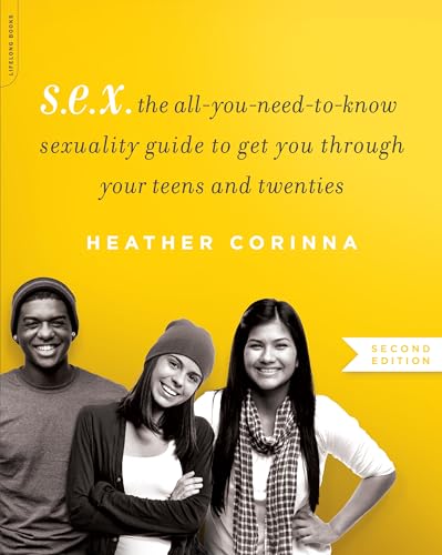 S.E.X., second edition: The All-You-Need-To-Know Sexuality Guide to Get You Through Your Teens and Twenties von Da Capo Lifelong Books