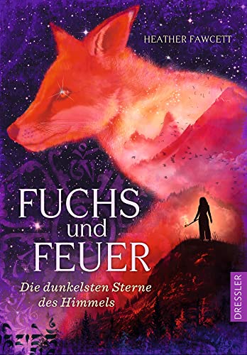 Fuchs und Feuer: Die dunkelsten Sterne des Himmels von Dressler / Dressler Verlag GmbH