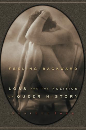 Feeling Backward: Loss and the Politics of Queer History von Harvard University Press